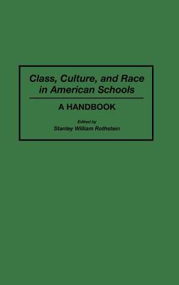 Class, Culture, and Race in American Schools A Handbook