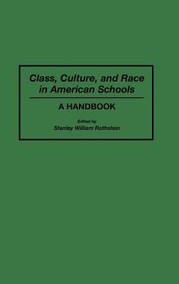 Class, Culture, and Race in American Schools: A Handbook