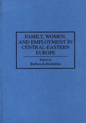 Family, Women, and Employment in Central-Eastern Europe