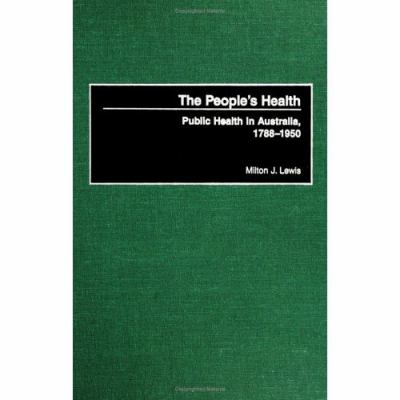 People's Health Public Health in Australia, 1788-1950