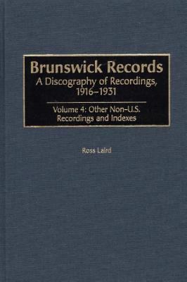 Brunswick Records A Discography of Recording, 1916-1931 Other Non-U.S. Recordings and Indexes