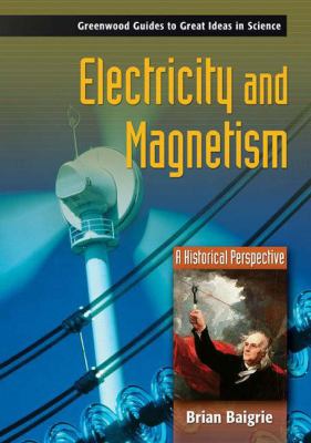 Electricity And Magnetism A Historical Perspective