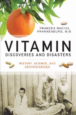 Vitamin Discoveries and Disasters: History, Science, and Controversies (The Praeger Series on Contemporary Health and Living)