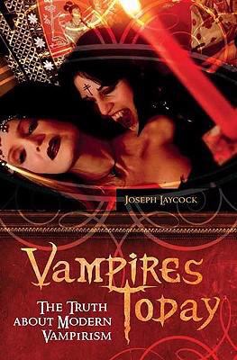 Vampires Today: The Truth about Modern Vampirism