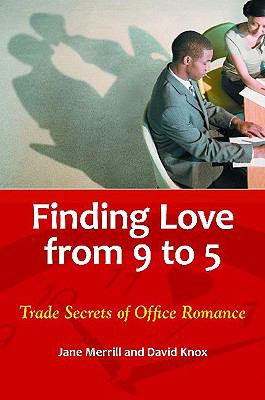 Finding Love from 9 To 5 : Trade Secrets of Office Romance