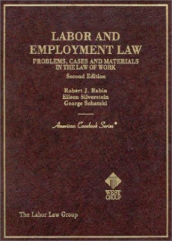 Labor and Employment Law: Problems, Cases and Materials in the Law of Work (American Casebook Series)
