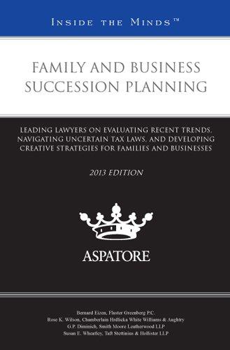 Family and Business Family and Business Succession Planning, 2013 ed.: Leading Lawyers on Evaluating Recent Trends, Navigating Uncertain Tax Laws, and ... Families and Businesses (Inside the Minds)