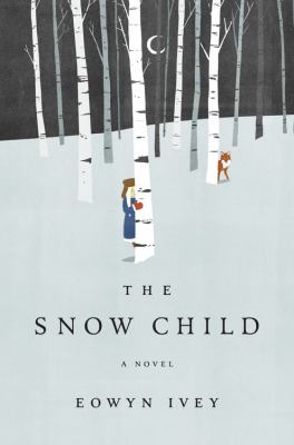 Snow Child : A Novel