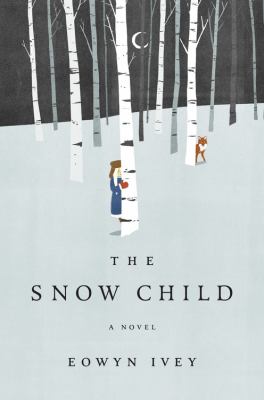 Snow Child : A Novel