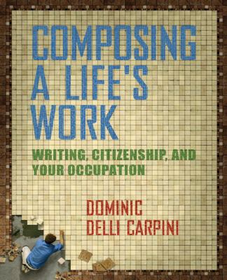 Composing a Life's Work Writing, Citizenship, and Your Occupation