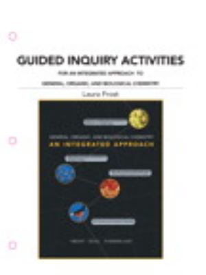 Guided Inquiry Activities for An Integrated Approach to General, Organic, and Biological Chemistry for General, Organic, and Biological Chemistry