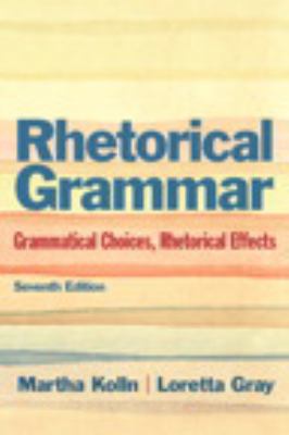 Rhetorical Grammar: Grammatical Choices, Rhetorical Effects with NEW MyCompLab -- Access Card Package (7th Edition)