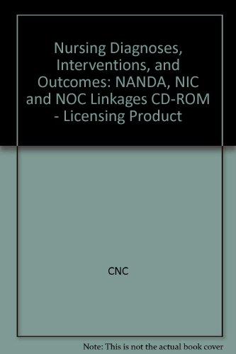 Nursing Diagnoses, Interventions, and Outcomes: NANDA, NIC and NOC Linkages CD-ROM - Licensing Product: NANDA, NIC and NOC Linkages