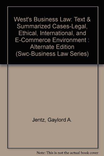 West's Business Law: Text & Summarized Cases-Legal, Ethical, International, and E-Commerce Environment : Alternate Edition (Swc-Business Law Series)