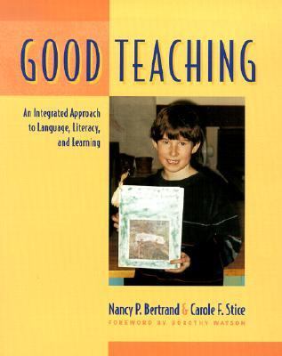 Good Teaching An Integrated Approach to Language, Literacy, and Learning