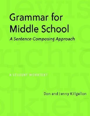 Grammar for Middle School A Sentence-composing Approach--a Student Worktext
