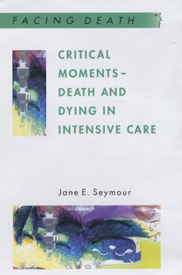 Critical Moments Death and Dying in Intensive Care