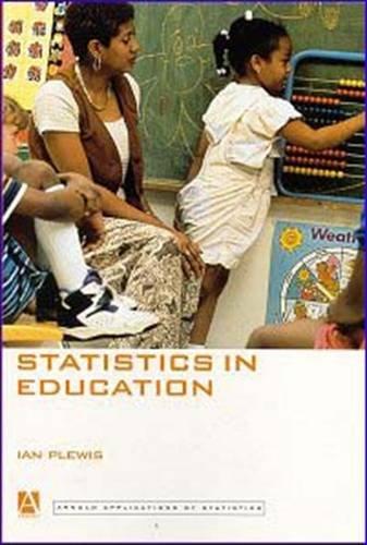 Statistics in Education (Arnold Applications of Statistics Series)