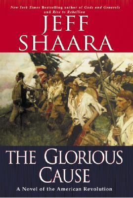 Glorious Cause A Novel of the American Revolution