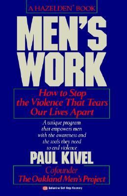 Men's Work How to Stop the Violence That Tears Our Lives Apart