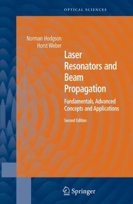 Laser Resonators And Beam Propagation Fundamentals, Advanced Concepts And Applications