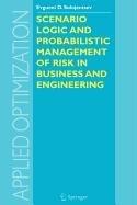 Scenario Logic and Probabilistic Management of Risk In Business and Engineering (Applied Optimization)