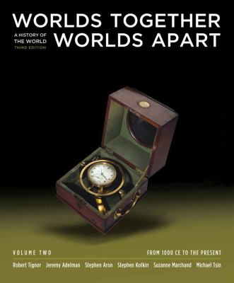 Worlds Together, Worlds Apart: A History of the World: From 1000 CE to the Present (Third Edition)  (Vol. 2)