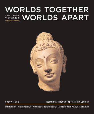 Worlds Together, Worlds Apart: A History of the World from the Beginnings of Humankind to the Present (Second Edition)  (Vol. 1: Beginnings Through the Fifteenth Century)