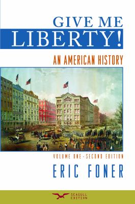 Give Me Liberty!: An American History, Second Seagul Edition, Volume 1