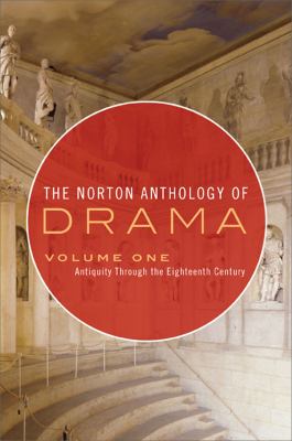 The Norton Anthology of Drama: Antiquity Through the Eighteenth Century, Vol. 1