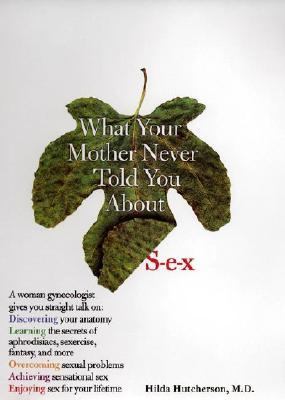 What Your Mother Never Told You About S-E-X