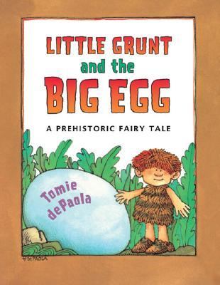 Little Grunt And the Big Egg A Prehistoric Fairy Tale