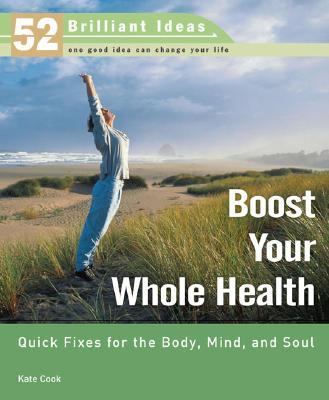 Boost Your Whole Health Quick Fixes for the Body, Mind, and Soul