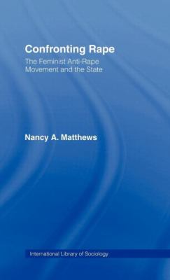 Confronting Rape The Feminist Anti-Rape Movement and the State