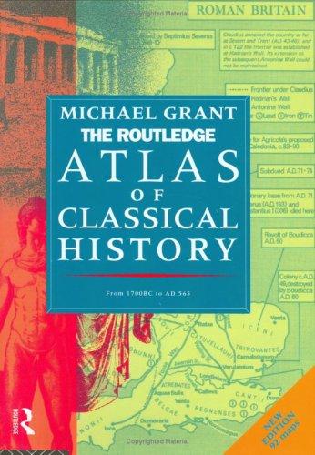 The Routledge Atlas of Classical History: From 1700 BC to AD 565 (Routledge Historical Atlases)