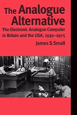 Analogue Alternative The Electric Analogue Computer in Britain and the Usa, 1930-1975