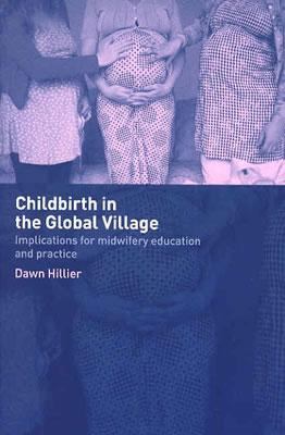 Childbirth in the Global Village Implications for Midwifery Education and Practice