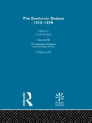 The Geological Evidence of the Antiquity of Man; The Evolution Debate, 1813-1870 (Volume VIII)