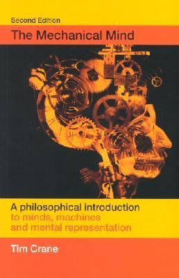 The Mechanical Mind: A Philosophical Introduction to Minds, Machines and Mental Representation