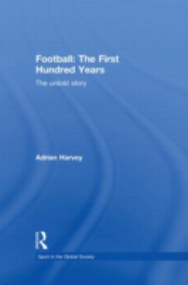 Football The First Hundred Years, The Untold Story