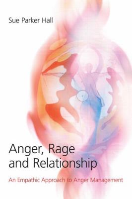 Anger, Rage and Relationships: An Empathic Approach to Anger Management