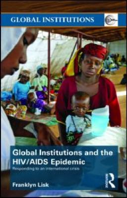 Global Institutions and the HIV/AIDS Epidemic: Responding to an International Crisis