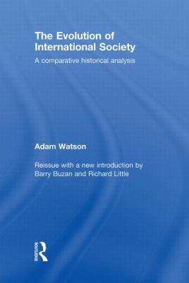 The Evolution of International Society: A Comparative Historical Analysis Reissue with a New introduction by Barry Buzan and Richard Little