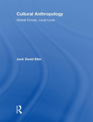 Cultural Anthropology: Global Forces, Local Lives