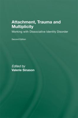 Attachment Trauma and Multiplicity : Working with Dissociative Identity Disorder