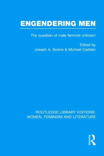 Engendering Men: The Question of Male Feminist Criticism (RLE: Women, Feminism and Literature) (Volume 3)