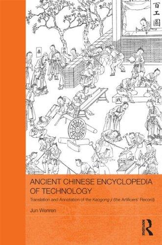 Ancient Chinese Encyclopedia of Technology: Translation and Annotation of Kaogong ji, The Artificers' Record (Routledge Studies in the Early History of Asia)