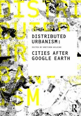 Distributed Urbanism: Cities After Google Earth