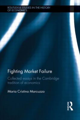 Fighting Market Failure: Collected Essays in the Cambridge Tradition of Economics (Routledge Studies in the History of Economics)