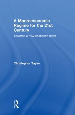 Macroeconomic Regime for the 21st Century : Towards a New Economic Order